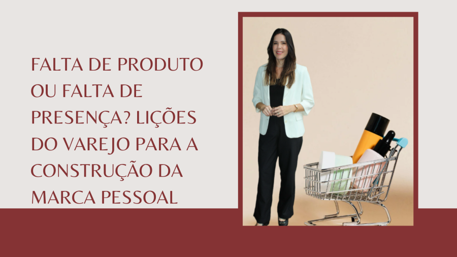 Falta de Produto ou Falta de Presença? Lições do Varejo para a Construção da Marca Pessoal